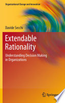 Extendable rationality : understanding decision making in organizations /