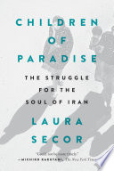 Children of paradise : the struggle for the soul of Iran /