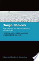 Tough choices : risk, security, and the criminalization of drug policy /