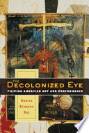 The decolonized eye : Filipino American art and performance /