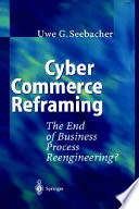 Cyber commerce reframing : the end of business process reengineering? /