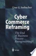 Cyber Commerce Reframing : The End of Business Process Reengineering? /