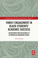 Family engagement in black students' academic success : achievement and resistance in an American suburban school /