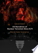 US Narratives of Nuclear Terrorism Since 9/11 : Worst-Case Scenarios /