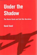 Under the shadow : the atomic bomb and Cold War narratives /