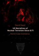 US narratives of nuclear terrorism since 9/11 : worst-case scenarios /