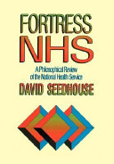 Fortress NHS : a philosophical review of the National Health Service /