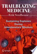 Trailblazing medicine : sustaining explorers during interplanetary missions /
