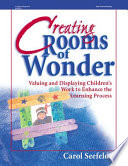 Creating rooms of wonder : valuing and displaying children's work to enhance the learning process /