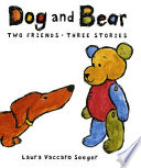 Dog and Bear : two friends, three stories  /