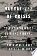 Narratives of crisis : telling stories of ruin and renewal /