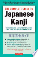 The complete guide to Japanese kanji : remembering and understanding the 2,136 standard characters /