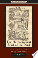 The Huron-Wendat feast of the dead : Indian-European encounters in early North America /