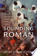 Sounding Roman : representation and performing identity in Western Turkey /