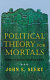 Political theory for mortals : shades of justice, images of death /