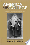 America goes to college : political theory for the liberal arts /