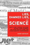 Lies, damned lies, and science : how to sort through the noise around global warming, the latest health claims, and other scientific controversies /