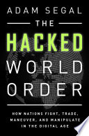 The hacked world order : how nations fight, trade, maneuver, and manipulate in the digital age /