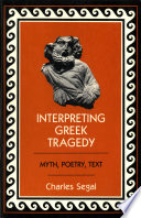 Interpreting Greek Tragedy : Myth, Poetry, Text.