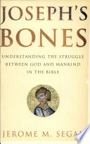 Joseph's bones : understanding the struggle between God and mankind in the Bible /
