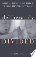 Deliberately divided : inside the controversial study of twins and triplets adopted apart /