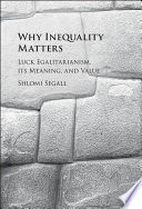 Why inequality matters : luck egalitarianism, its meaning and value /