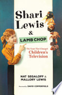 Shari Lewis and Lamb Chop : the team that changed children's television /