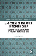 Ancestral genealogies in modern China : a study of lineage organizations in Hong Kong and mainland China /