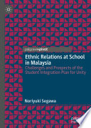 Ethnic Relations at School in Malaysia : Challenges and Prospects of the Student Integration Plan for Unity /