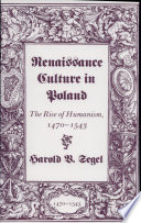Renaissance culture in Poland : the rise of humanism, 1470-1543 /