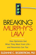 Breaking Murphy's law : how optimists get what they want from life-- and pessimists can too /