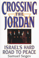 Crossing the Jordan : Israel's road to peace /