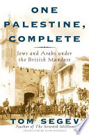 One Palestine, complete : Jews and Arabs under the British Mandate /