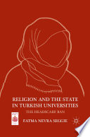 Religion and the State in Turkish Universities : The Headscarf Ban /