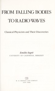 From falling bodies to radio waves : classical physicists and their discoveries /