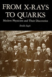 From x-rays to quarks : modern physicists and their discoveries /