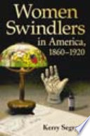 Women swindlers in America, 1860-1920 /