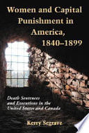 Women and capital punishment in America, 1840-1899 : death sentences and executions in the United States and Canada /