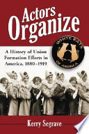 Actors organize : a history of union formation efforts in America, 1880-1919 /