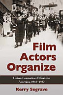Film actors organize : union formation efforts in America, 1912-1937 /