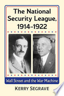 The National Security League, 1914-1922 : Wall Street and the war machine /