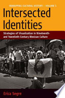 Intersected identities : strategies of visualisation in nineteenth- and twentieth-century Mexican culture /