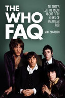 The Who FAQ : all that's left to know about fifty years of maximum R&B /
