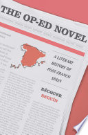 The Op-Ed novel : a literary history of post-Franco Spain /