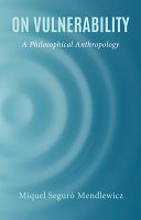 On vulnerability : a philosophical anthropology /