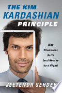 The Kim Kardashian principle : why shameless sells (and how to do it right) /