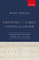 Creating an early colonial order : conquest and contestation in south Asia, c.1775-1807 /