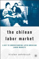 The Chilean labor market : a key to understanding Latin American labor markets /