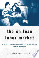 The Chilean Labor Market : A Key to Understanding Latin American Labor Markets /