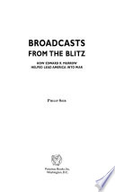 Broadcasts from the Blitz : how Edward R. Murrow helped lead America into war /